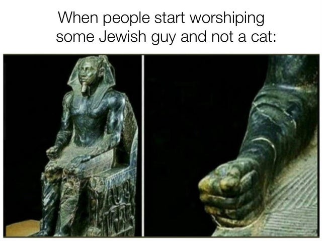 alien memes - When people start worshiping some Jewish guy and not a cat