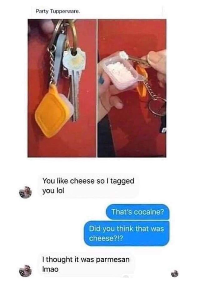 cocaine keeper - Party Tupperware. You cheese so I tagged you lol That's cocaine? Did you think that was cheese?!? I thought it was parmesan Imao