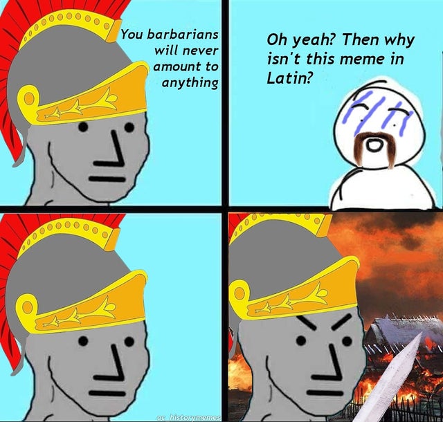 cartoon - You barbarians will never amount to anything Oh yeah? Then why isn't this meme in Latin? v De historymemes