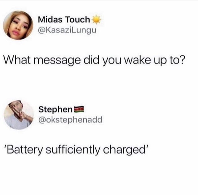 message did you wake up - Midas Touch What message did you wake up to? Stephen 'Battery sufficiently charged'