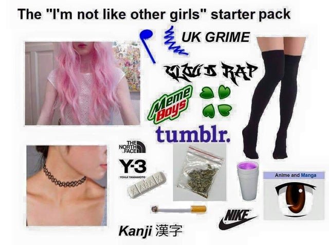 chipotle starter pack - The "I'm not other girls" starter pack Uk Grime Meme Boys tumblr. The Northe Face Y3 Your Yamamoto Anime and Manga Nike Kanji