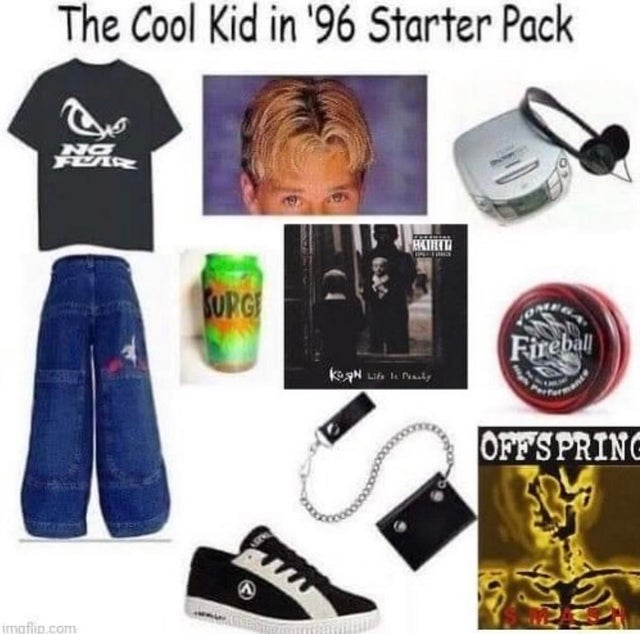 90s starter pack - The Cool Kid in '96 Starter Pack 10 Hirtti Surgi Fireball kopn who hrady Offspring imgflip.com