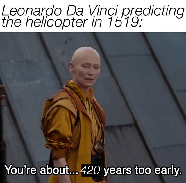 mandalorian memes - Leonardo Da Vinci predicting the helicopter in 1519 You're about...420 years too early.