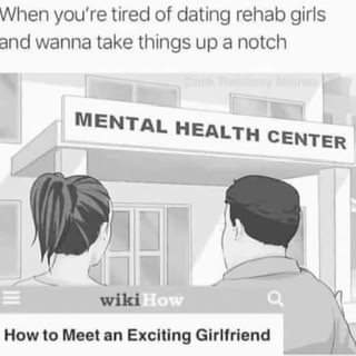 design - When you're tired of dating rehab girls and wanna take things up a notch Mental Health Center Hh wikiHow How to Meet an Exciting Girlfriend