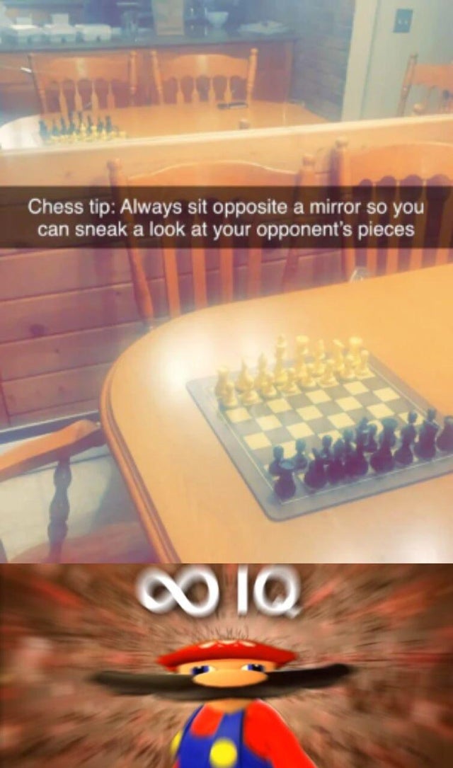 mario infinite iq meme - Chess tip Always sit opposite a mirror so you can sneak a look at your opponent's pieces Iq