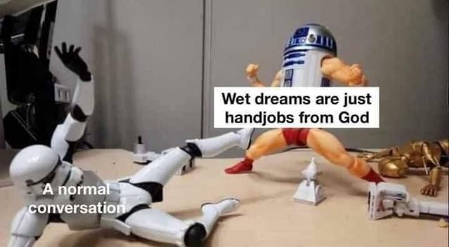 r2d2 on human body - Wet dreams are just handjobs from God A normal conversation