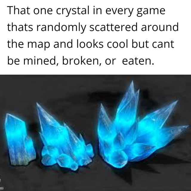 graphics - That one crystal in every game thats randomly scattered around the map and looks cool but cant be mined, broken, or eaten.