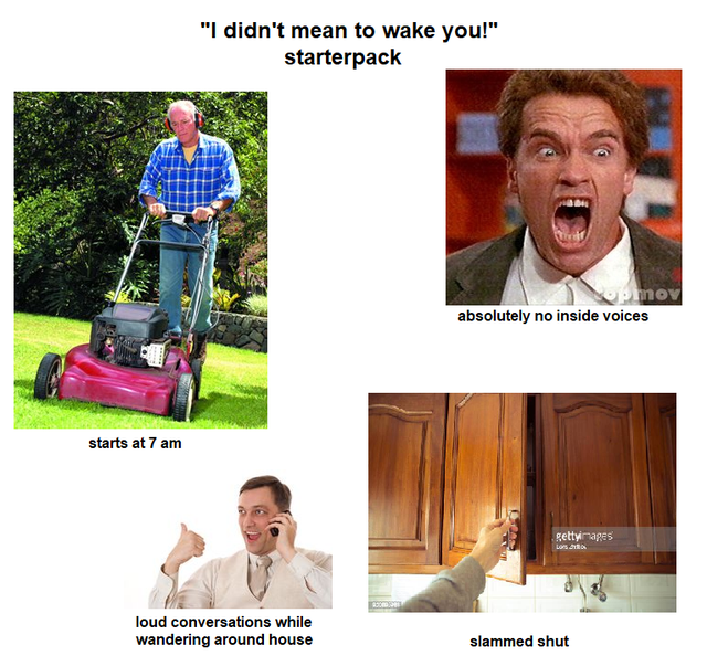 human behavior - "I didn't mean to wake you!" starterpack pinoy absolutely no inside voices starts at 7 am Retty Maps loud conversations while wandering around house slammed shut