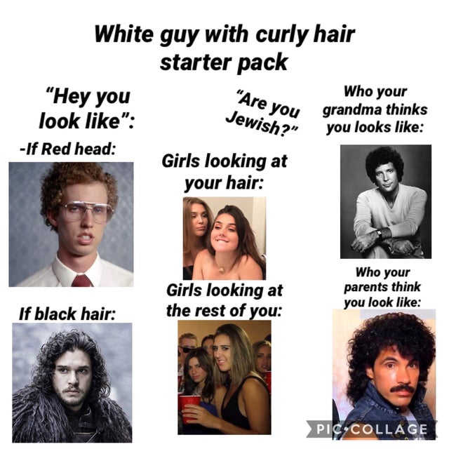 human behavior - Who your White guy with curly hair starter pack "Hey you grandma thinks look " you looks If Red head Girls looking at your hair Are you Jewish?" Who your Girls looking at the rest of you parents think you look If black hair Pic Collage