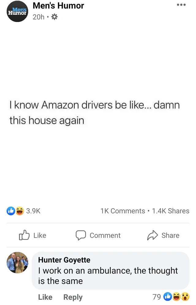 screenshot - ... Men's Humor Men's Humor 20h. I know Amazon drivers be ... damn this house again 1K . Comment Hunter Goyette I work on an ambulance, the thought is the same 79