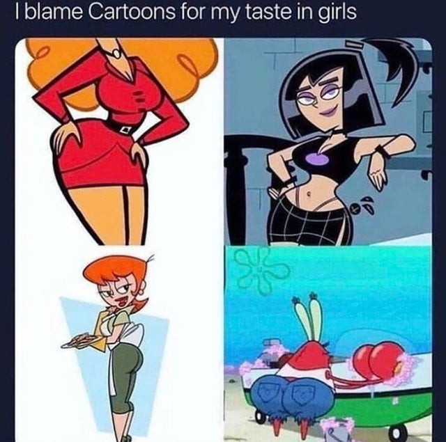 thicc meme - I blame Cartoons for my taste in girls Oro