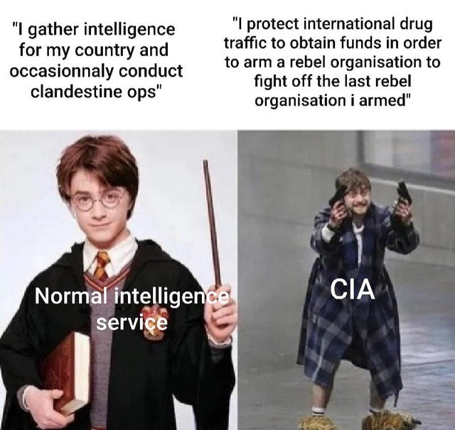 death note harry potter meme - "I gather intelligence for my country and occasionnaly conduct clandestine ops" "I protect international drug traffic to obtain funds in order to arm a rebel organisation to fight off the last rebel organisation i armed" Cia