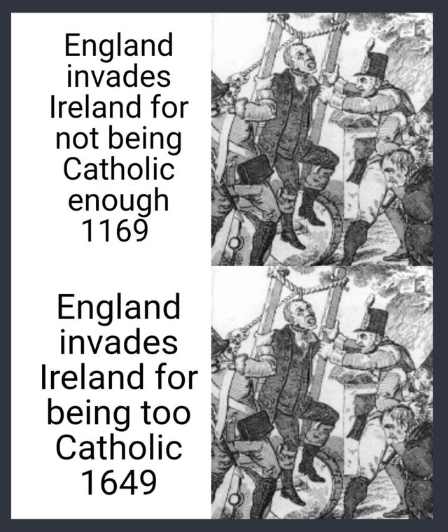 cartoon - England invades Ireland for not being Catholic enough 1169 England invades Ireland for being too Catholic 1649