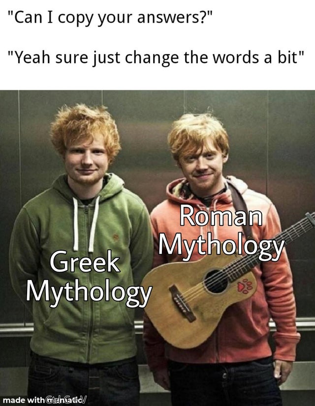 rupert grint e ed sheeran - "Can I copy your answers?" "Yeah sure just change the words a bit" Roman Mythology Greek Mythology Ind cere ce made with Cruncatd