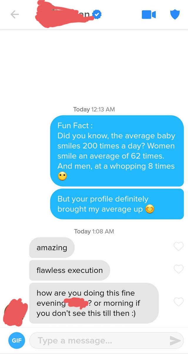 tinder space fact - an Today Fun Fact Did you know, the average baby smiles 200 times a day? Women smile an average of 62 times. And men, at a whopping 8 times But your profile definitely brought my average up Today amazing flawless execution how are you 
