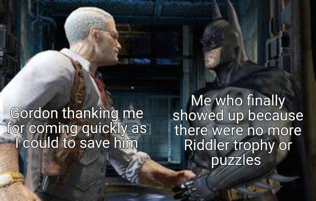 photo caption - Gordon thanking me for coming quickly as I could to save him Me who finally showed up because there were no more Riddler trophy or puzzles