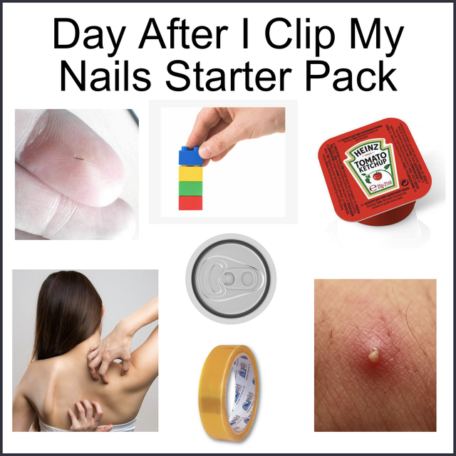 funny starter pack memes - day After I Clip My Nails Starter Pack