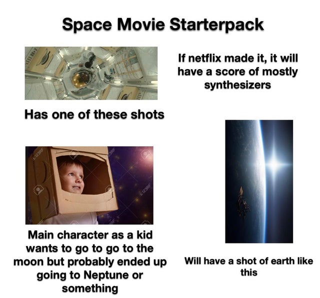 funny starter pack memes - Space Movie Starterpack If netflix made it, it will have a score of mostly synthesizers Has one of these shots Rf 123RF Main character as a kid wants to go to go to the moon but probably ended up going to Neptune or something Wi