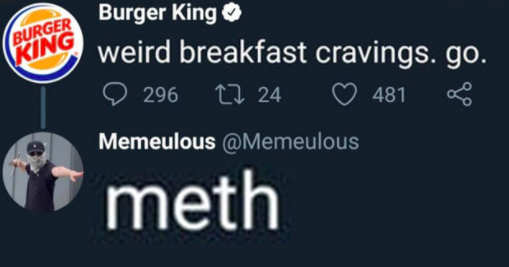 graphics - Burger King Burger King weird breakfast cravings. go. 296 27 24 481 Memeulous meth