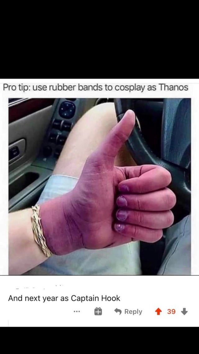 thanos hand meme - Pro tip use rubber bands to cosplay as Thanos And next year as Captain Hook 39