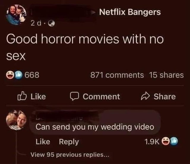 screenshot - Netflix Bangers 2 d. Good horror movies with no sex 668 871 15 Comment Can send you my wedding video View 95 previous replies...