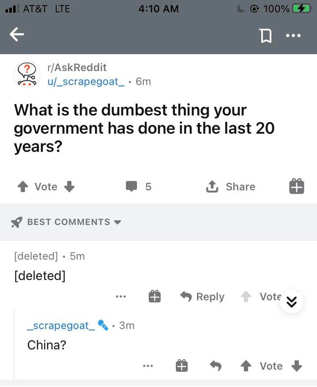 screenshot - . At&T Lte 100% rAskReddit u_scrapegoat_ . 6m What is the dumbest thing your government has done in the last 20 years? Vote 5 1 Best deleted 5m deleted At Vote . 3m _scrapegoat China? Ld Tp Vote