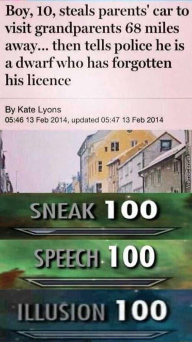 meme level 100 - Boy, 10, steals parents' car to visit grandparents 68 miles away... then tells police he is a dwarf who has forgotten his licence By Kate Lyons , updated Memecker Sneak 100 Speech 100 Illusion 100