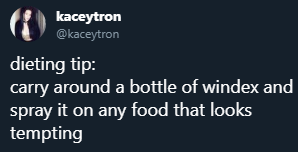 kaceytron dieting tip carry around a bottle of windex and spray it on any food that looks tempting