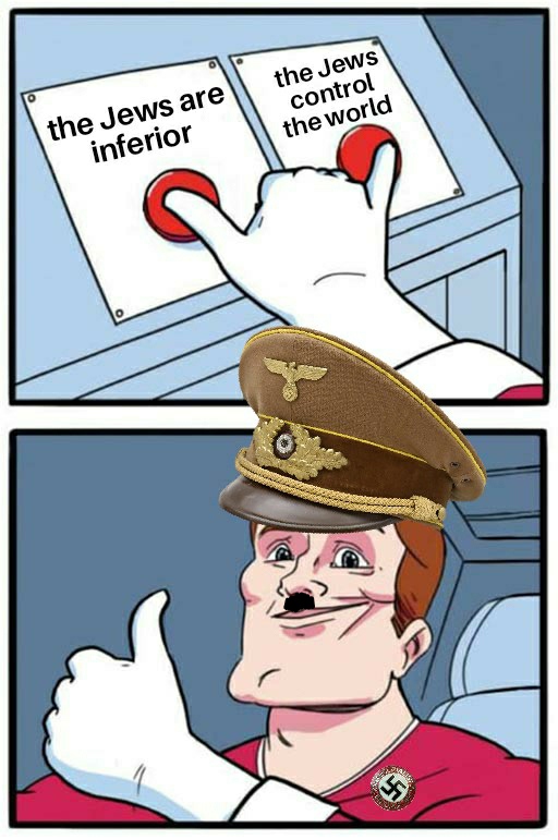 two buttons meme template - the Jews control the world the Jews are inferior 0