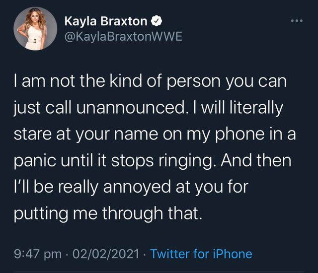 e3 coronavirus meme - Kayla Braxton I am not the kind of person you can just call unannounced. I will literally stare at your name on my phone in a panic until it stops ringing. And then I'll be really annoyed at you for putting me through that. 02022021 