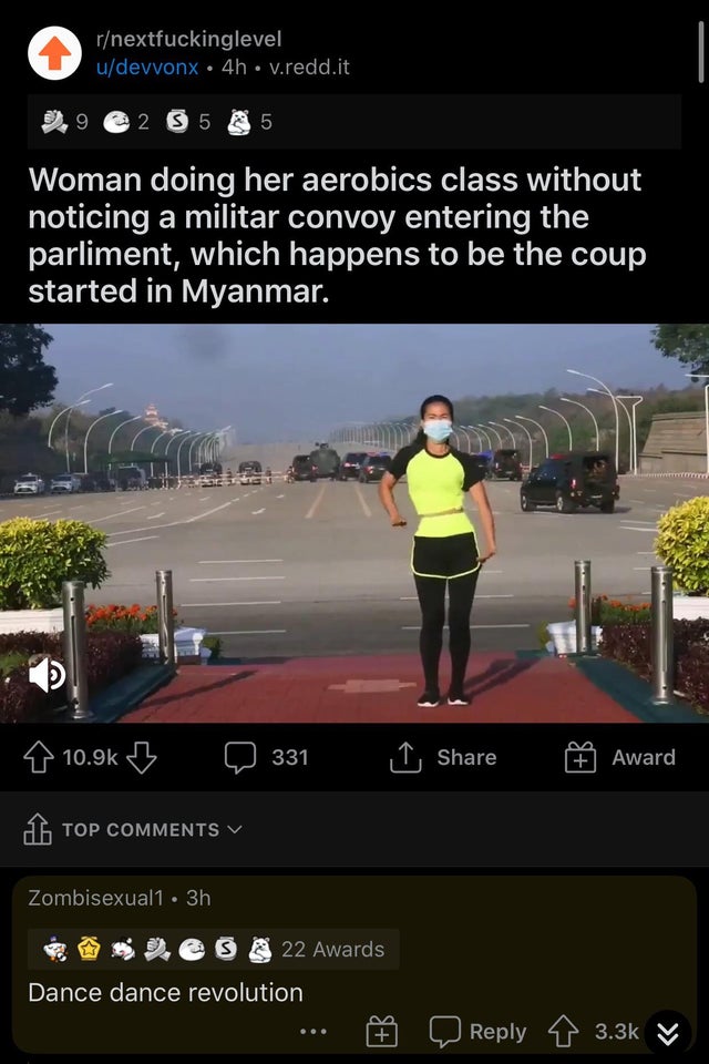 car - rnextfuckinglevel udevvonx 4h V.redd.it 9 2 3 5 9 5 Woman doing her aerobics class without noticing a militar convoy entering the parliment, which happens to be the coup started in Myanmar. 331 , Award & Top Zombisexual1 3h ses 22 Awards Dance dance
