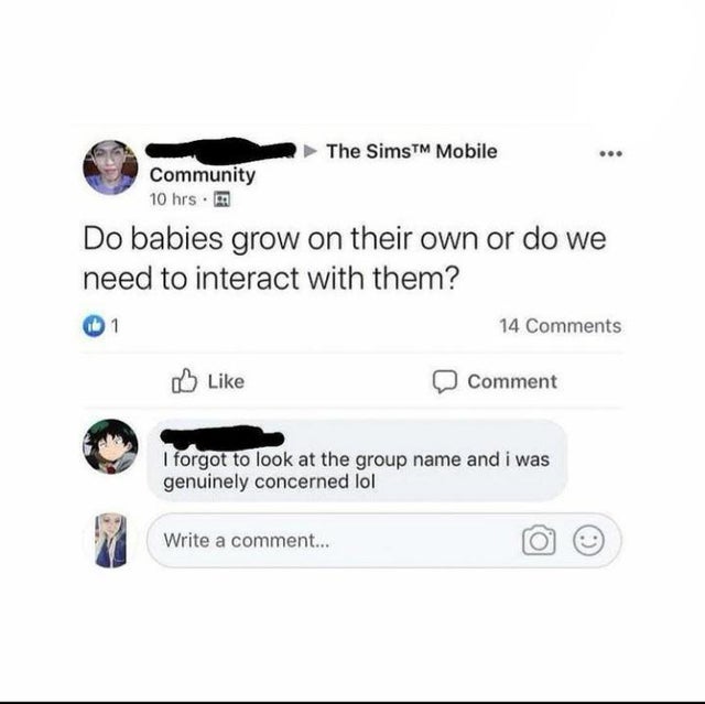 memes out of context - The Sims Mobile Community 10 hrs. Do babies grow on their own or do we need to interact with them? 1 14 0 Comment I forgot to look at the group name and i was genuinely concerned lol Write a comment...