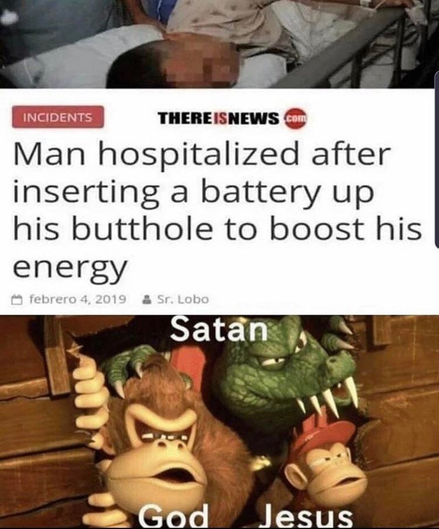 satan god jesus donkey kong - Incidents There Isnews.com Man hospitalized after inserting a battery up his butthole to boost his energy febrero 4, 2019 & Sr. Lobo Satan God Jesus