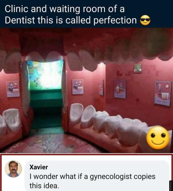 room of teeth - Clinic and waiting room of a Dentist this is called perfection Xavier I wonder what if a gynecologist copies this idea.