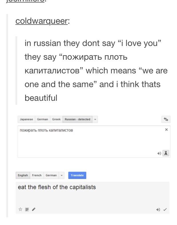 document - coldwarqueer in russian they dont say i love you" they say kannTaNYCTOB" which means "we are one and the same" and i think thats beautiful Japanese German Greek Russian detected English French German Translate eat the flesh of the capitalists