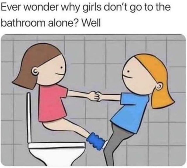 women go to the bathroom together - Ever wonder why girls don't go to the bathroom alone? Well A