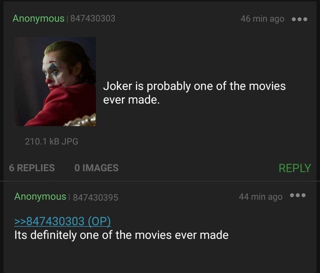 media - Anonymous 847430303 46 min ago Joker is probably one of the movies ever made. 210.1 kB Jpg 6 Replies O Images Anonymous 847430395 44 min ago >>847430303 Op Its definitely one of the movies ever made