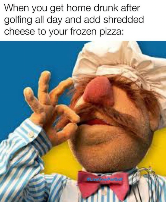 swedish chef muppets - When you get home drunk after golfing all day and add shredded cheese to your frozen pizza