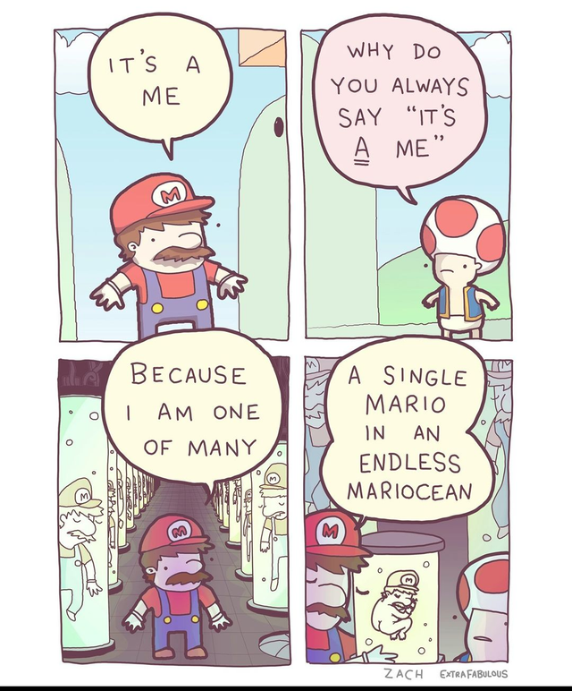 dank comic memes - It'S A Me Why Do You Always Say "It'S Ame" Because I Am One Of Many A Single Mario In An Endless Mariocean Zach Exhafabus