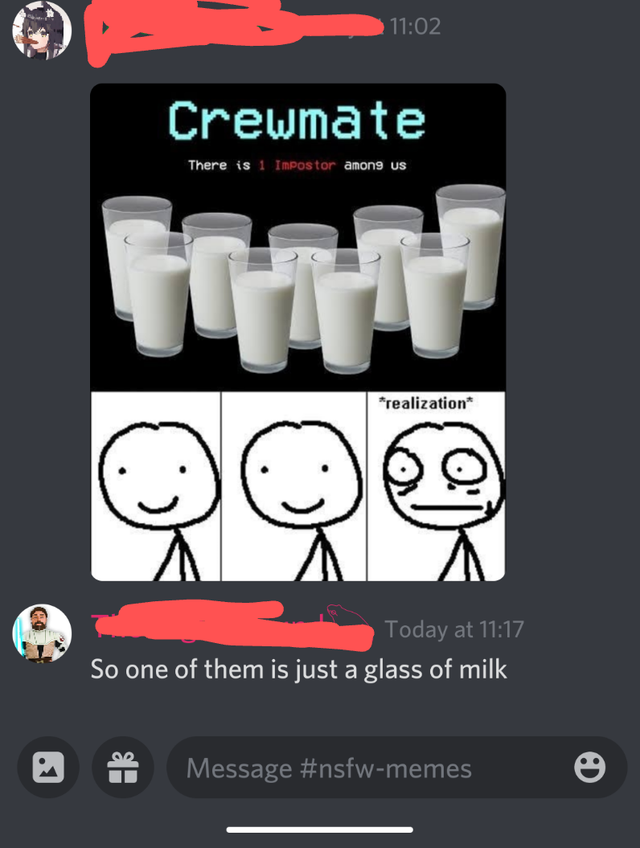 among us milk meme - Crewmate There is 1 Impostor among us realization Today at So one of them is just a glass of milk Message