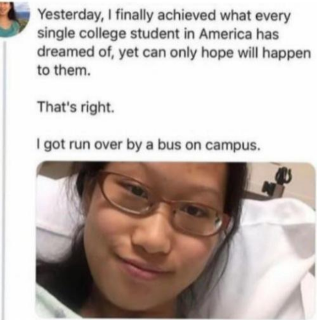funny dank spicy memes - Yesterday, I finally achieved what every single college student in America has dreamed of, yet can only hope will happen to them. That's right. I got run over by a bus on campus.