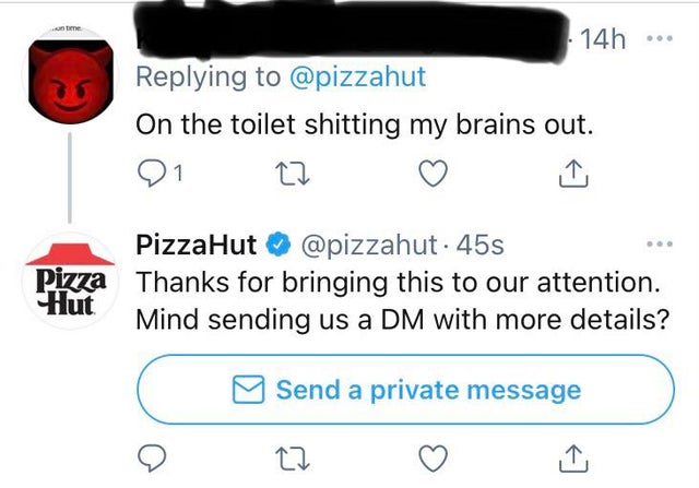 old pizza hut - 14h On the toilet shitting my brains out. 1 . PizzaHut . 45s Pizza Thanks for bringing this to our attention. Hut Mind sending us a Dm with more details? Send a private message