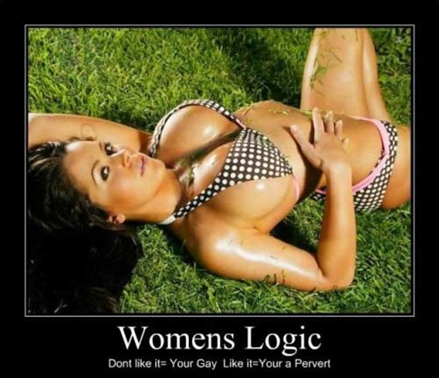 women's logic - Womens Logic Dont its Your Gay itYour a Pervert