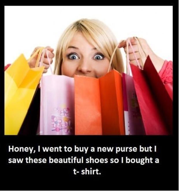 women shopping - Honey, I went to buy a new purse but I saw these beautiful shoes so I bought a tshirt.