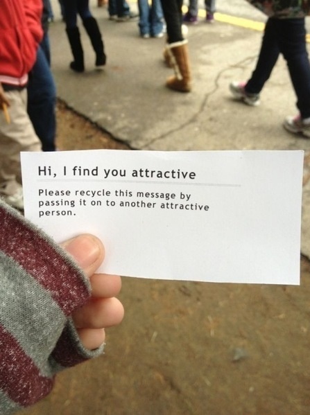 find you attractive - Hi, I find you attractive Please recycle this message by passing it on to another attractive person.