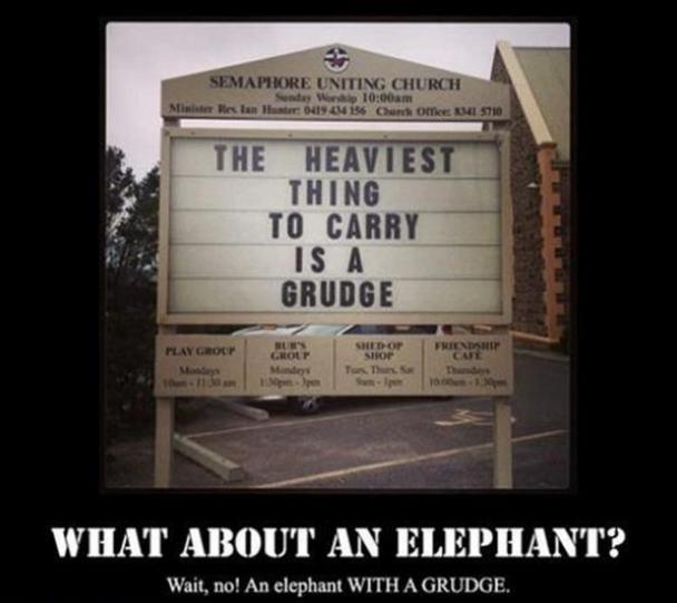 sign - Semaphore Uniting Church S ay am Relax 041904156 Chunk om Mia 5710 The Heaviest Thing To Carry Is A Grudge Play Groot Shop Shop Friendship Group What About An Elephant? Wait, no! An elephant With A Grudge.