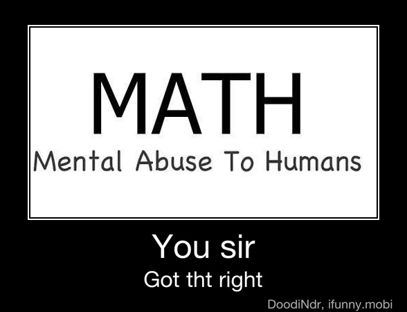 math quotes - Math Mental Abuse To Humans You sir Got tht right DoodiNdr, ifunny.mobi