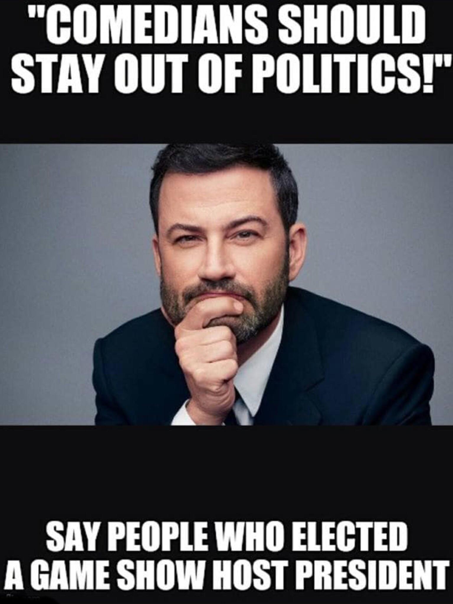 political meme funny memes by comedians - "Comedians Should Stay Out Of Politics!" Say People Who Elected A Game Show Host President