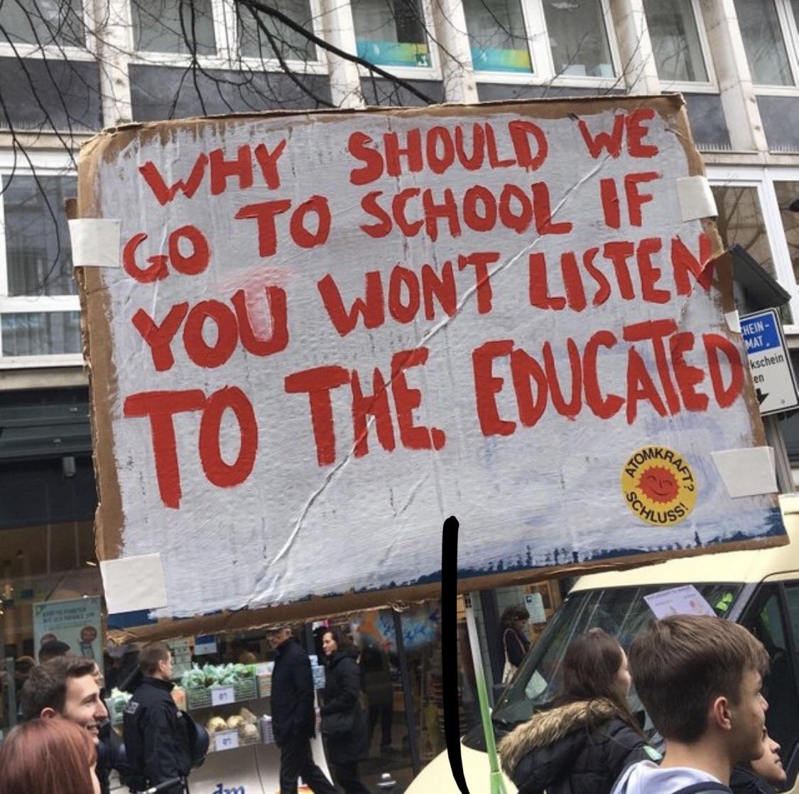 climate protest sign - Why Should We Co To School If Hein . kschein You Wont Listen To The, Educated Komka Suss