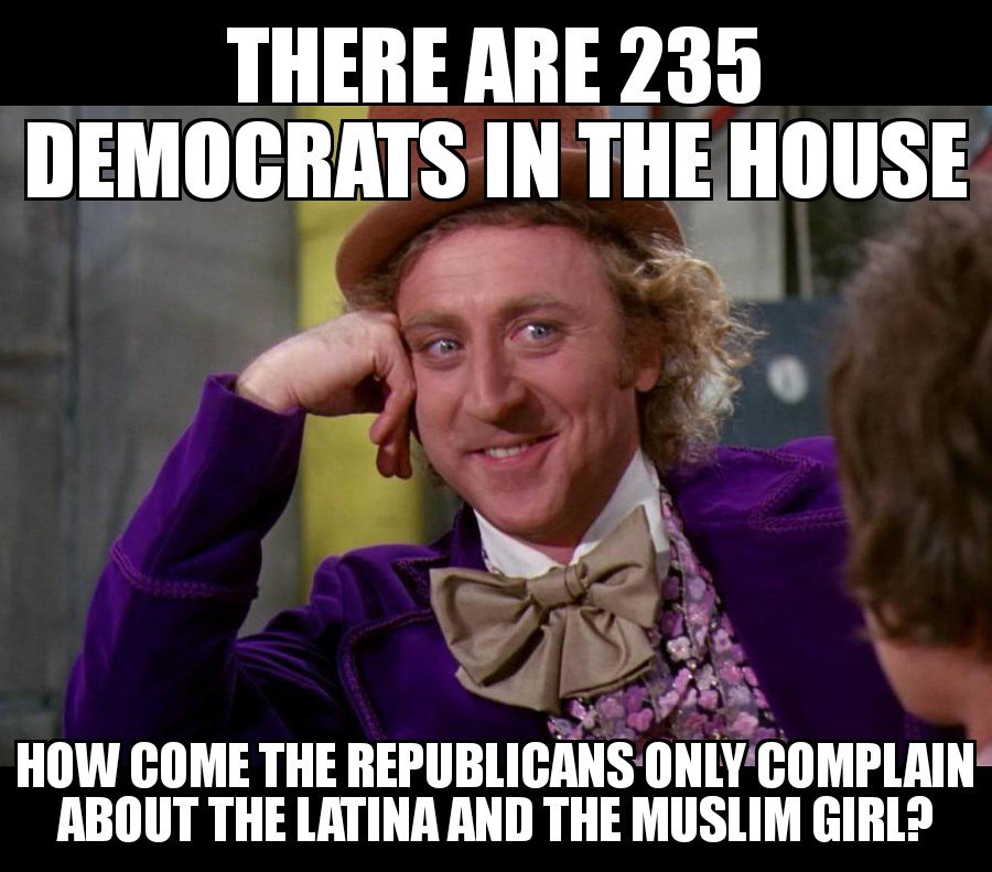 willy wonka meme - There Are 235 Democrats In The House How Come The Republicans Only Complain About The Latina And The Muslim Girl?